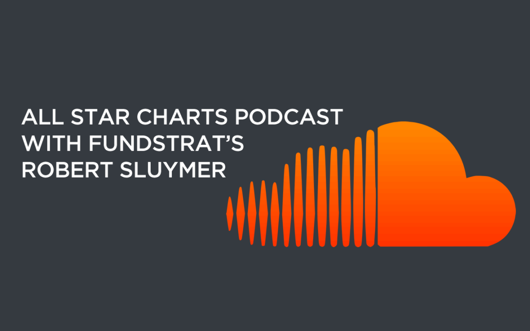 All Star Charts Podcast with Fundstrat’s Robert Sluymer