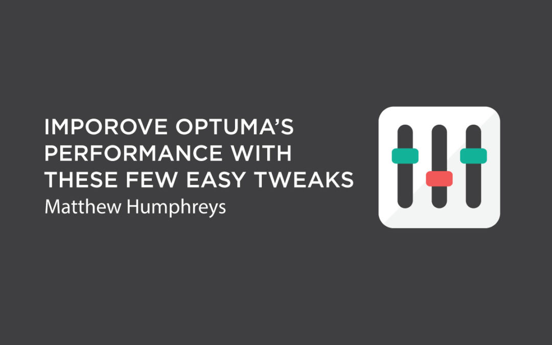 Improve Optuma’s Performance with These Few Easy Tweaks